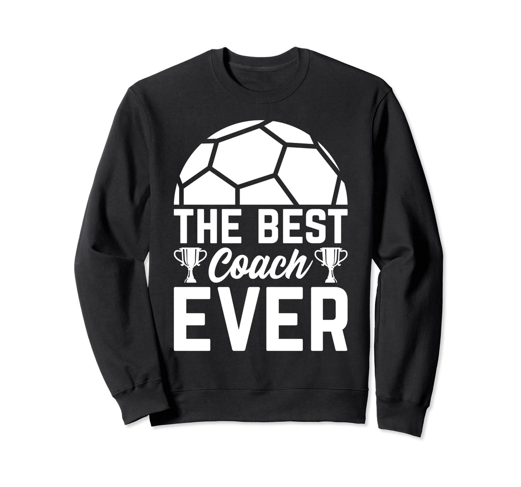 Best Soccer Coach Ever Soccer Sweatshirt - Unique Graphic for Adults - T-Shirt, Sweatshirt, Hoodie