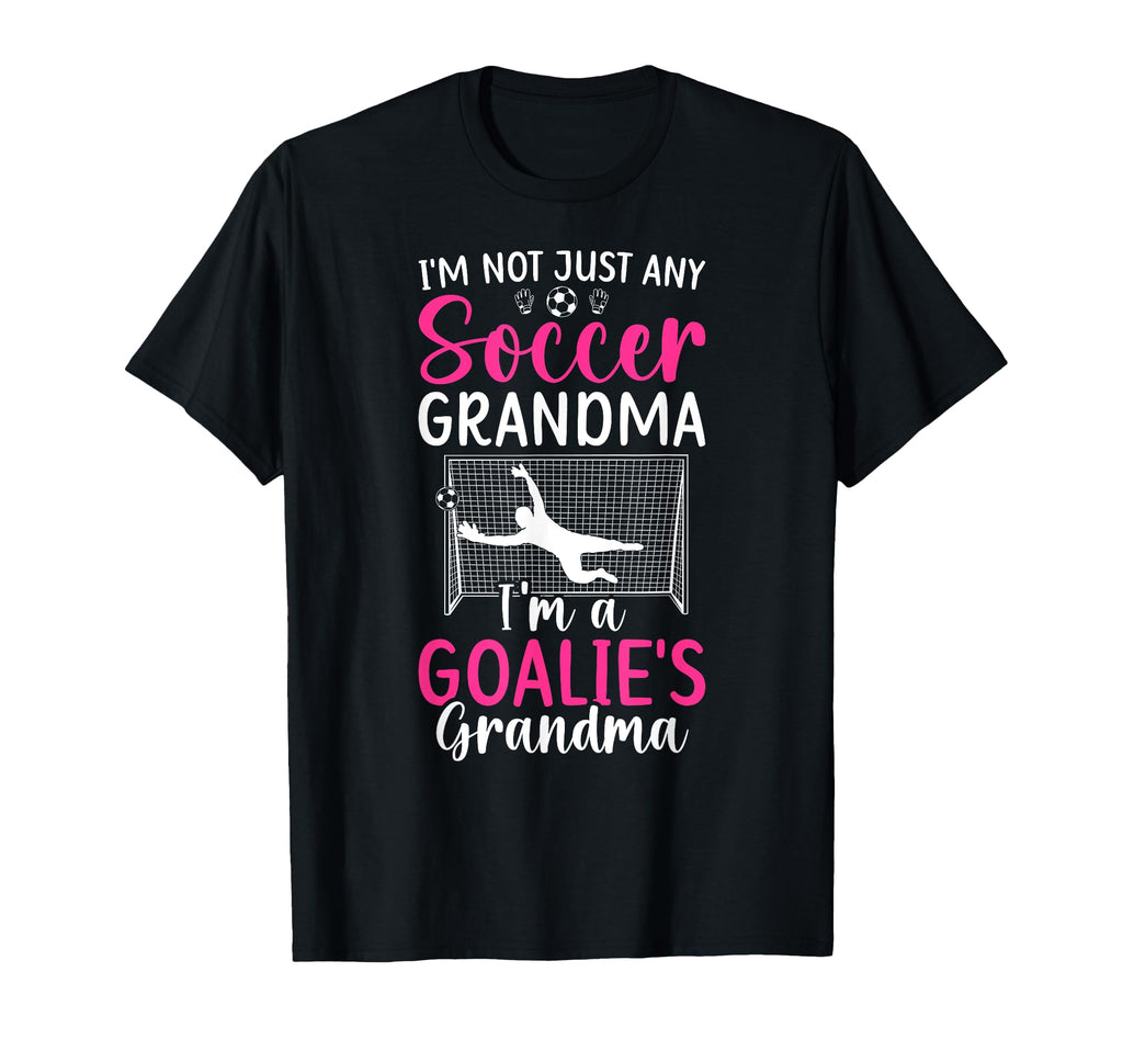 Im Soccer Goalie Grandma Soccer T-Shirt - Fun Novelty Design Men Women - T-Shirt, Sweatshirt, Hoodie