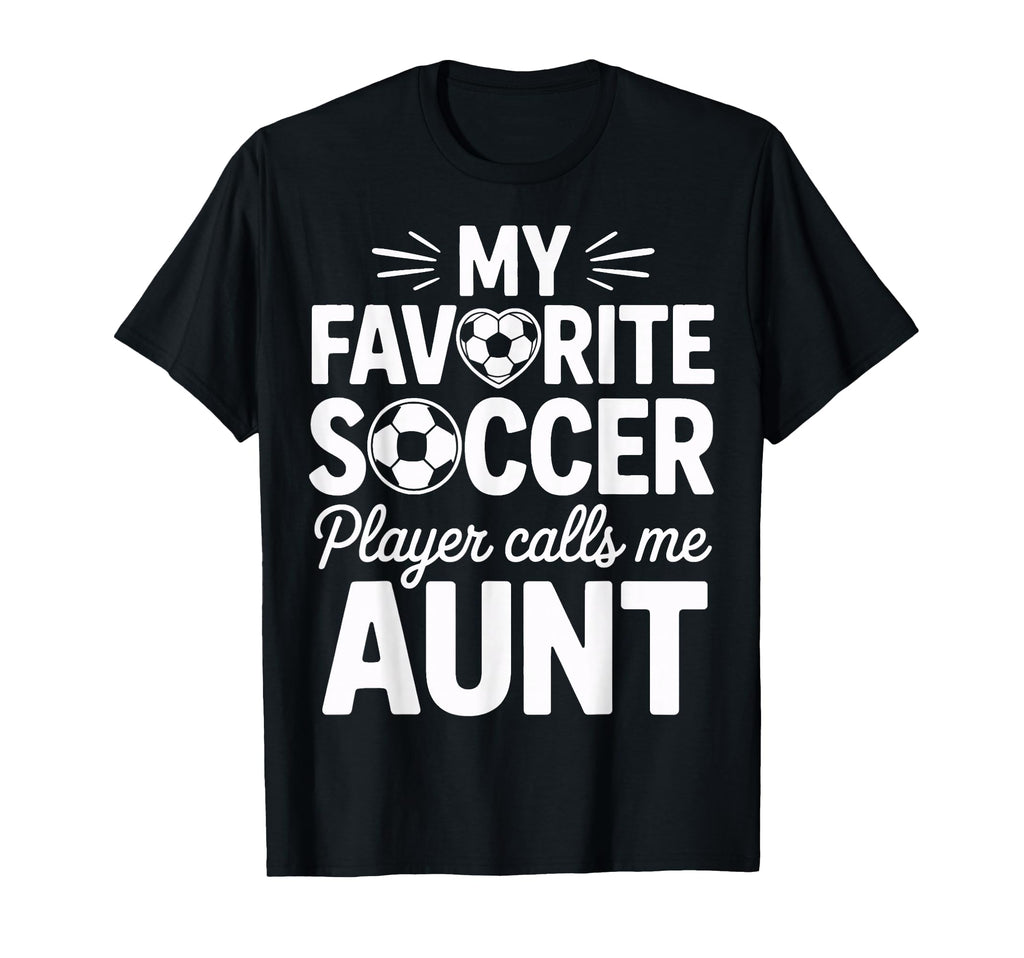 My Favorite Soccer Player Calls Me Aunt T-Shirt - Graphic Print for Adults - T-Shirt, Sweatshirt, Hoodie