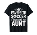 My Favorite Soccer Player Calls Me Aunt T-Shirt - Graphic Print for Adults - T-Shirt, Sweatshirt, Hoodie