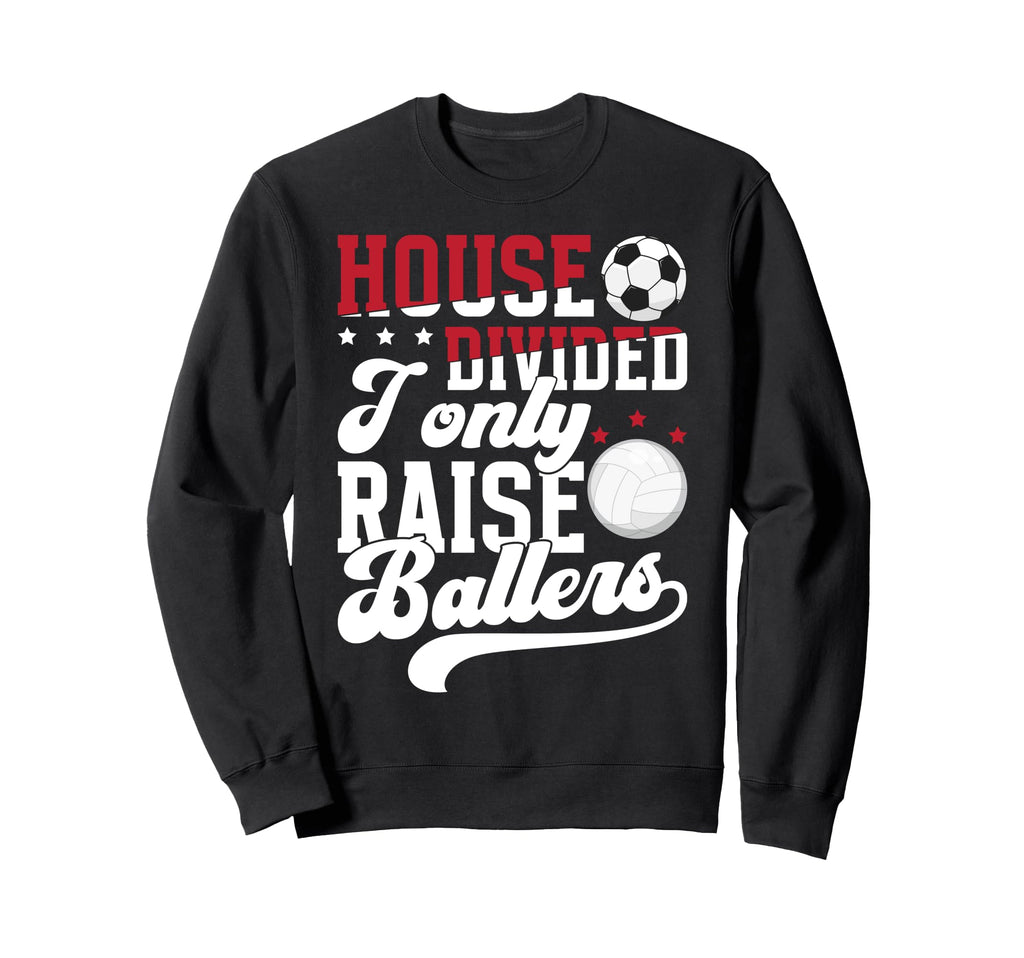 House Divided I Only Raise Ballers Sweatshirt - Novelty Apparel Men Women - T-Shirt, Sweatshirt, Hoodie
