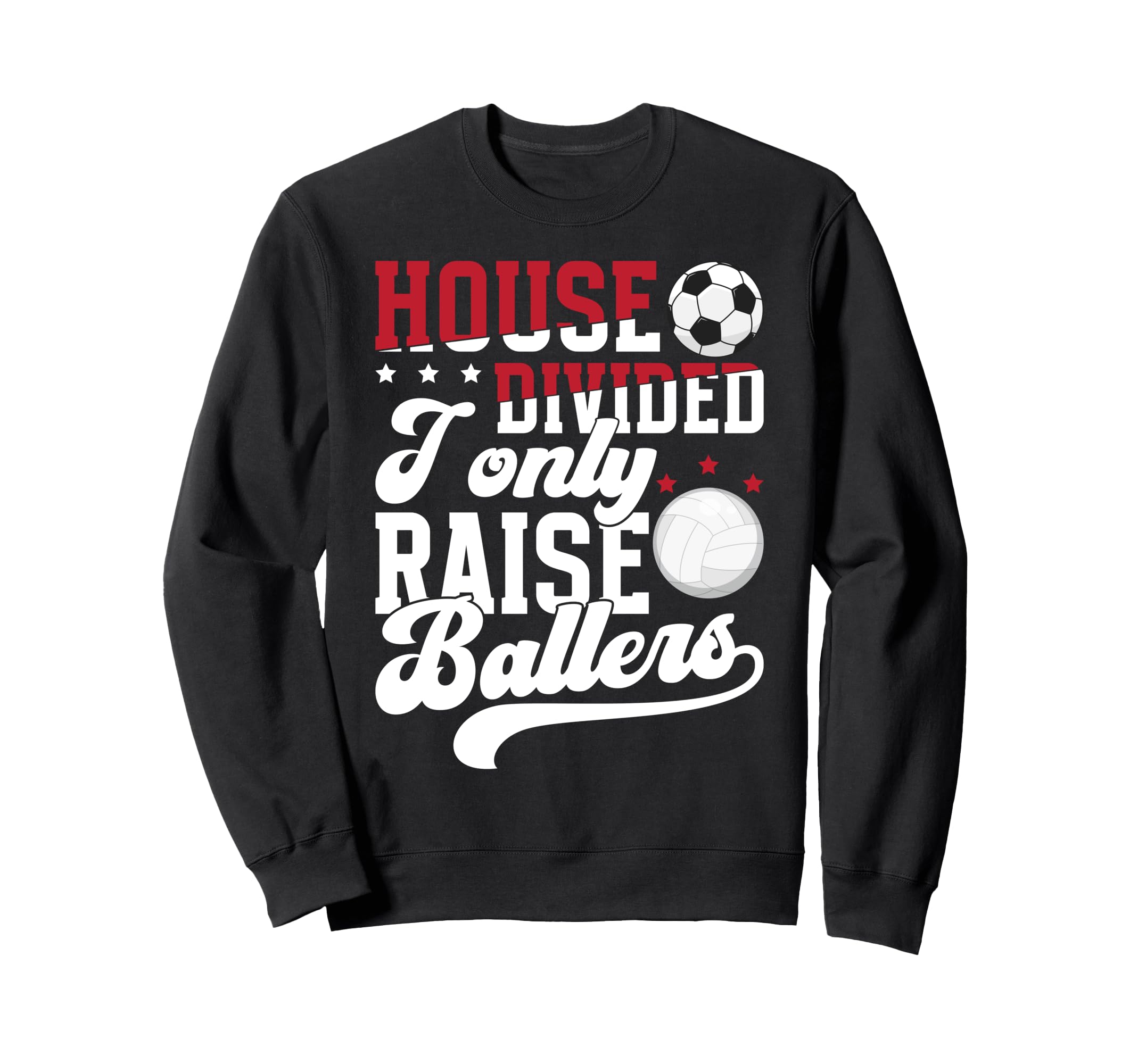 House Divided I Only Raise Ballers Sweatshirt - Novelty Apparel Men Women - T-Shirt, Sweatshirt, Hoodie