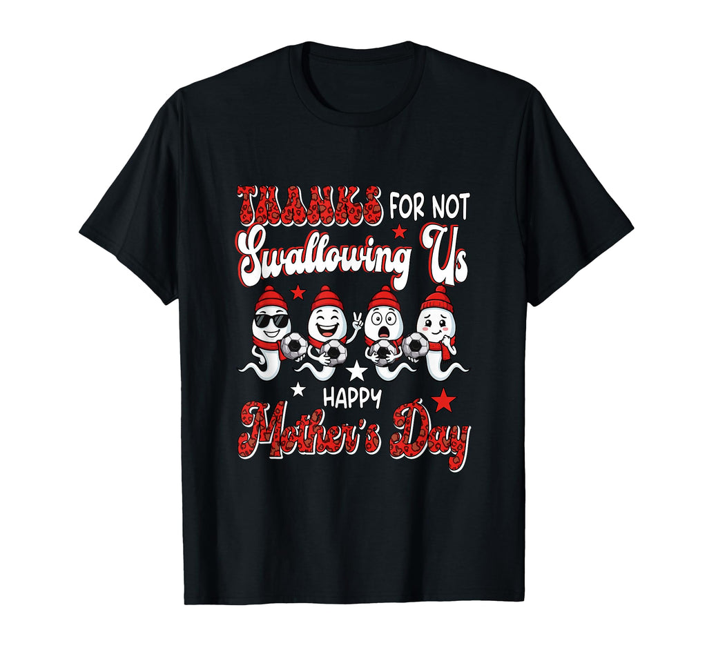 Thanks Not Swallowing Us Happy Mothers T-Shirt - Graphic Print for Adults - T-Shirt, Sweatshirt, Hoodie