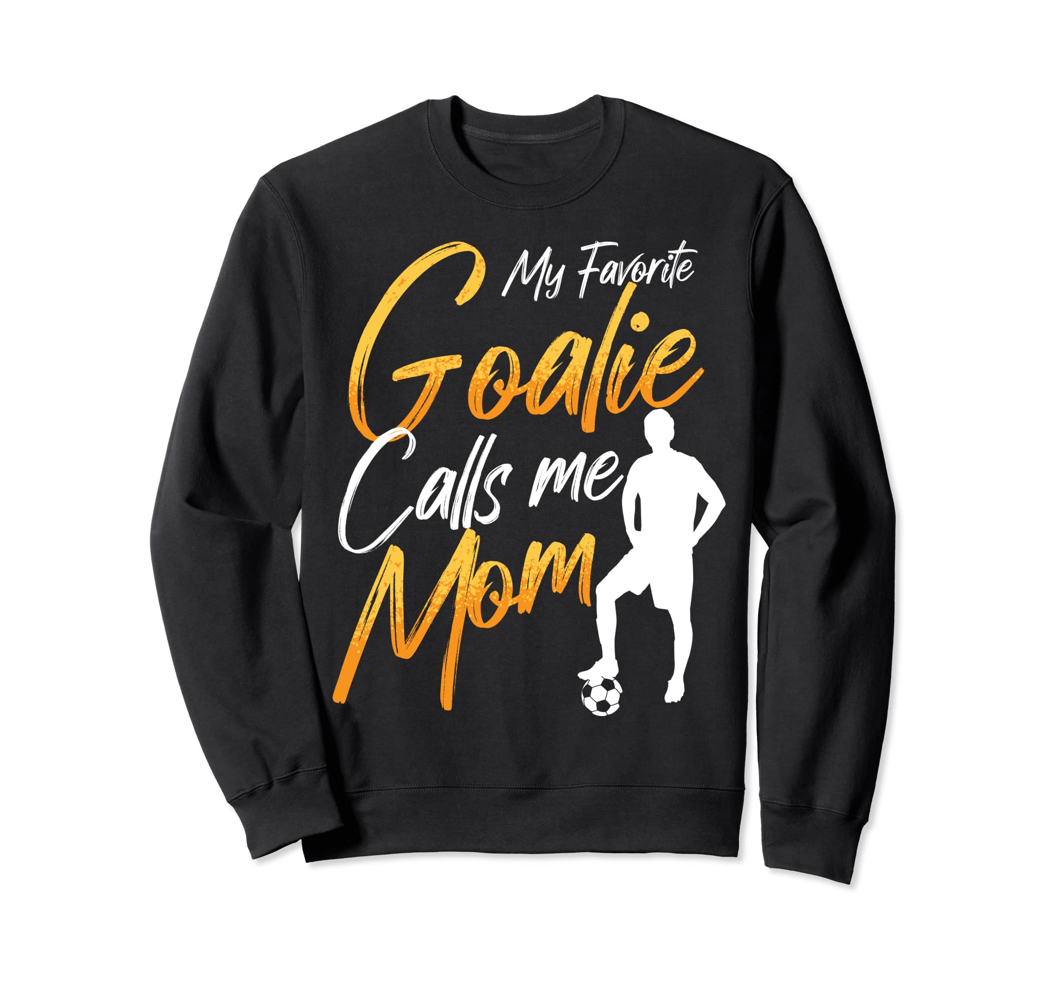 My Favorite Goalie Calls Me Mom Sweatshirt - Graphic Print Men Women - T-Shirt, Sweatshirt, Hoodie