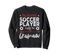 My Favorite Soccer Player Calls Me Gramaw Sweatshirt - Graphic Print Unisex - T-Shirt, Sweatshirt, Hoodie