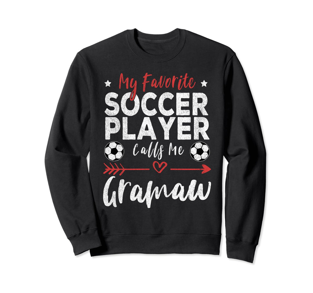 My Favorite Soccer Player Calls Me Gramaw Sweatshirt - Graphic Print Unisex - T-Shirt, Sweatshirt, Hoodie