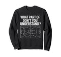 What Part Soccer Football Dont Sweatshirt - Fun Novelty Design Men Women - T-Shirt, Sweatshirt, Hoodie