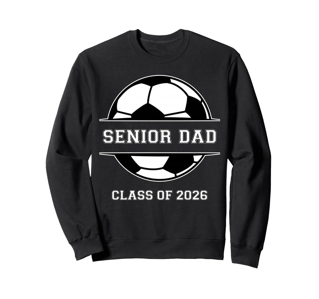 Senior Dad Soccer Class 2026 Sweatshirt - Novelty Apparel for Adults - T-Shirt, Sweatshirt, Hoodie