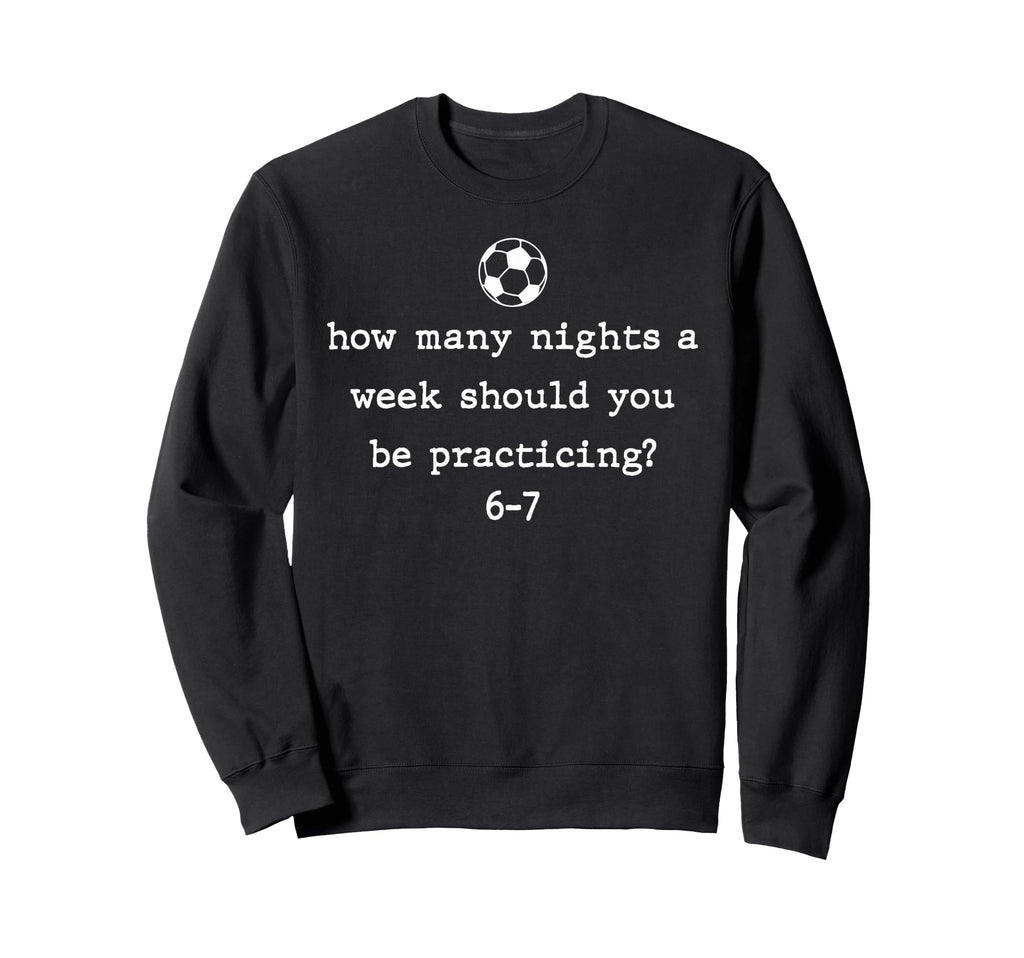 Funny Soccer Coach 67 Soccer Player 6 Sweatshirt - Novelty Apparel Unisex - T-Shirt, Sweatshirt, Hoodie