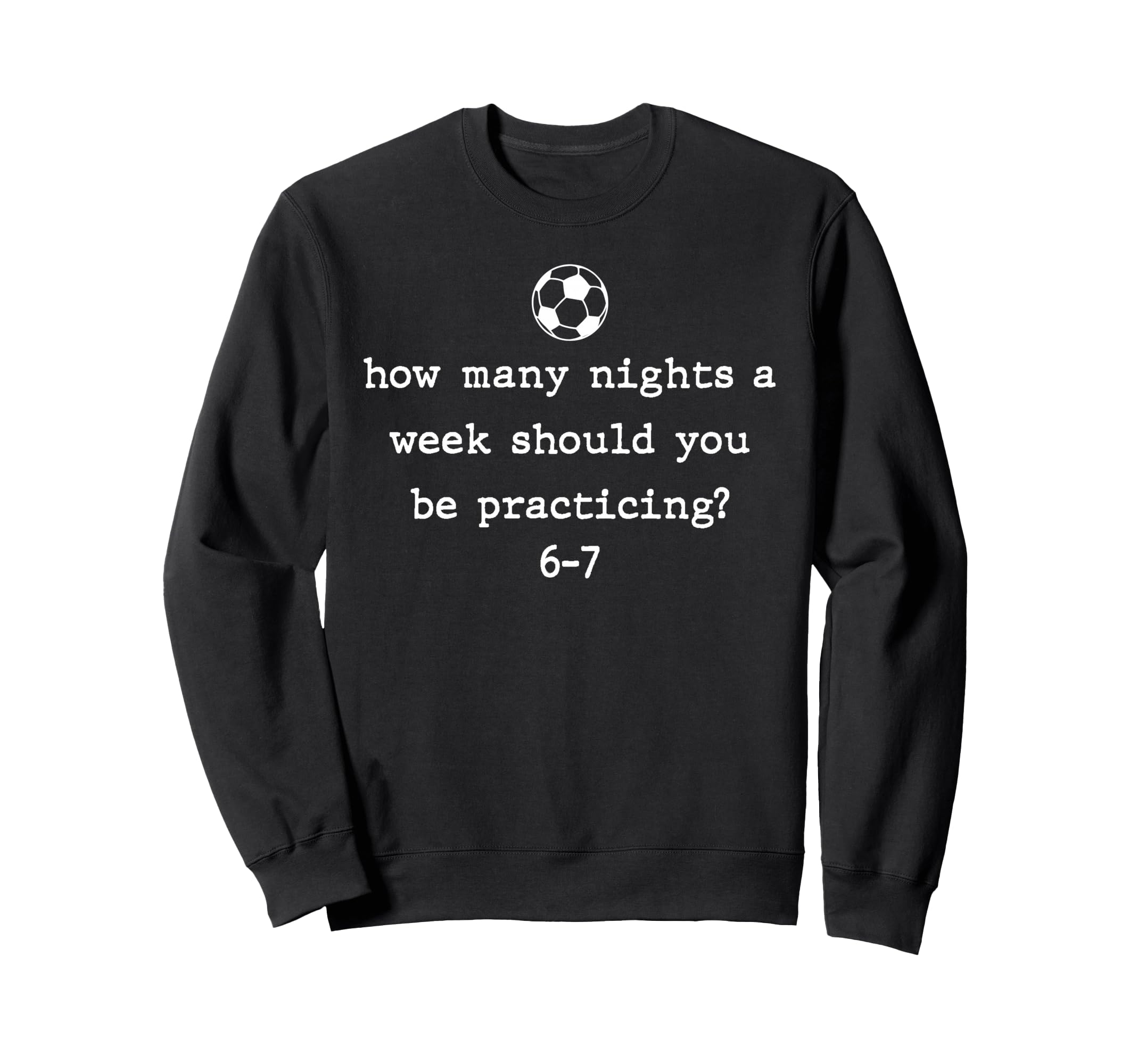 Funny Soccer Coach 67 Soccer Player 6 Sweatshirt - Novelty Apparel Unisex - T-Shirt, Sweatshirt, Hoodie