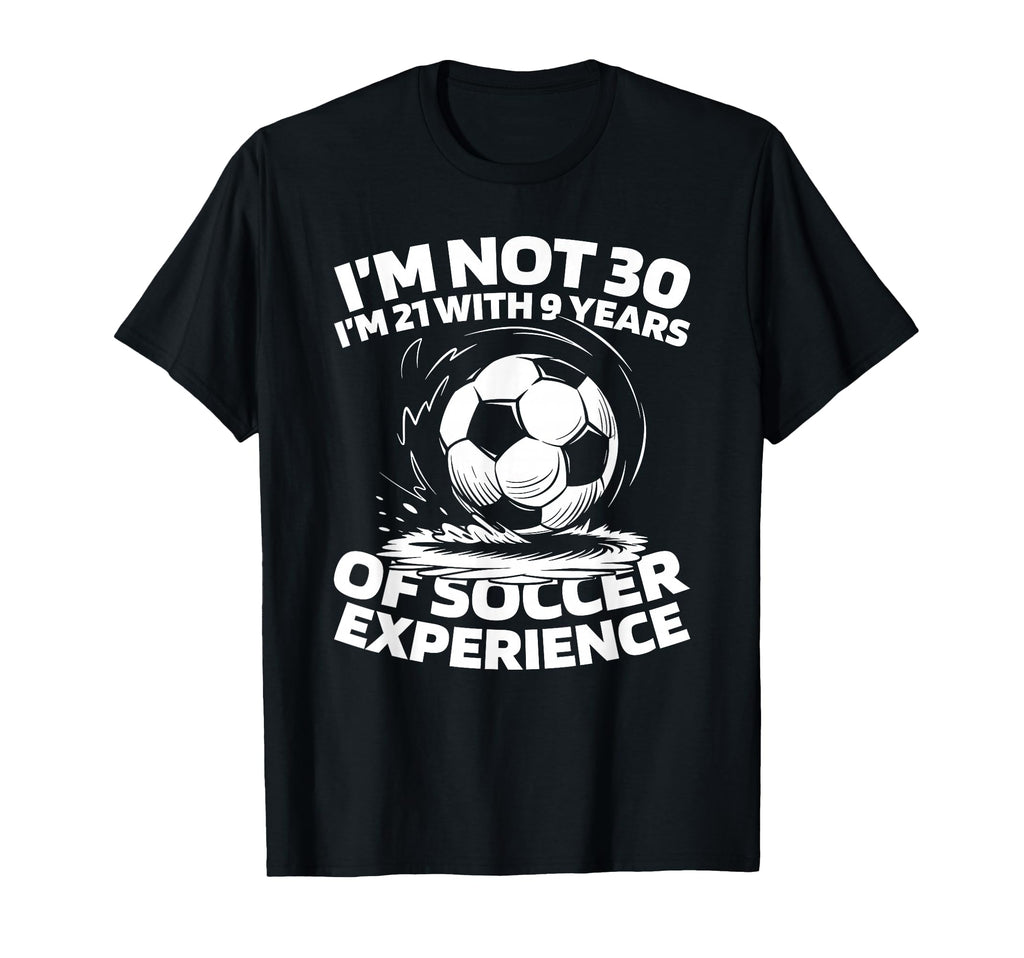 30 Years Old Soccer Player Sports T-Shirt - Casual Everyday Wear Unisex - T-Shirt, Sweatshirt, Hoodie