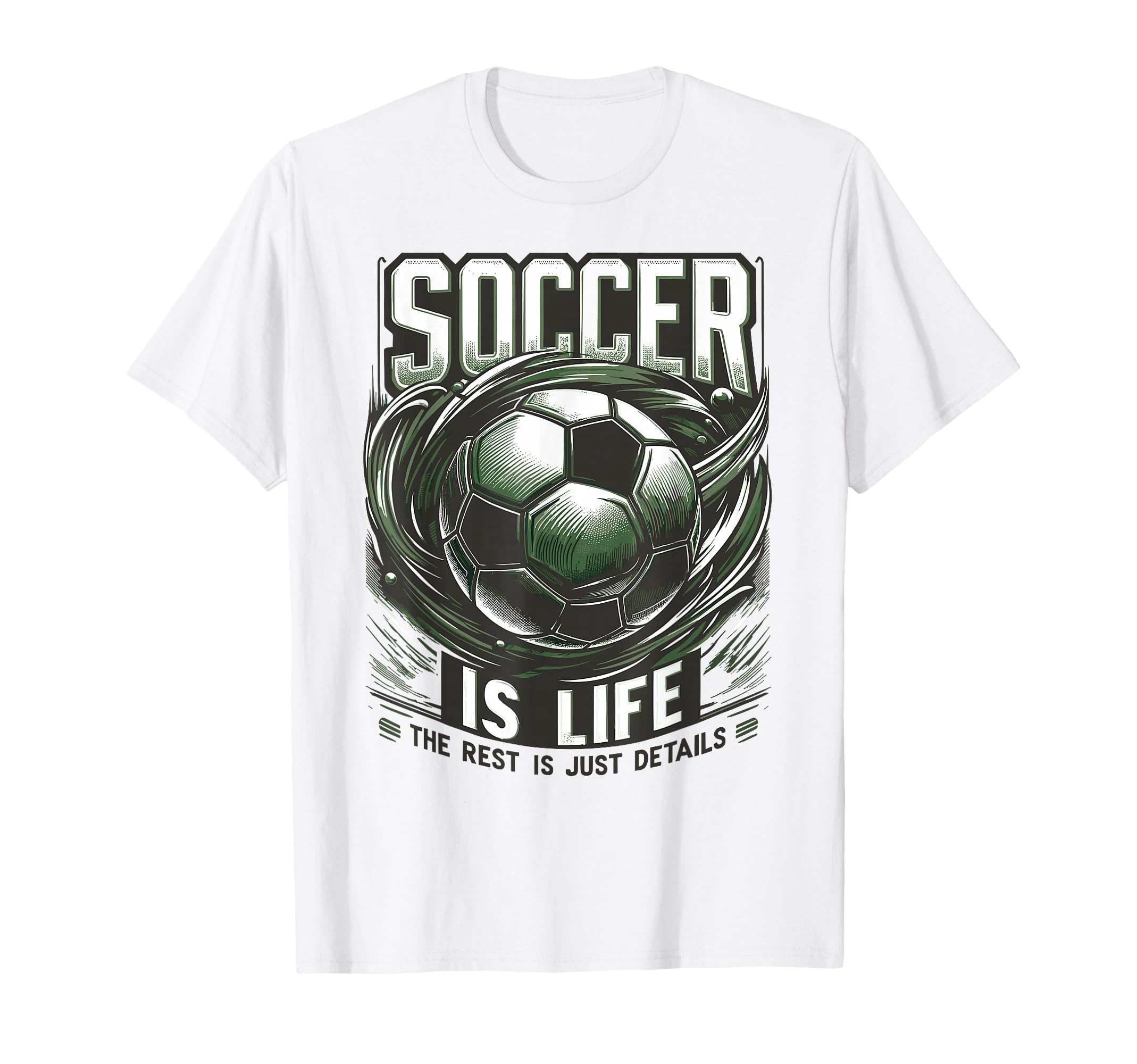 Soccer Is Life Rest Is Just Details T-Shirt - Casual Everyday Wear Unisex - T-Shirt, Sweatshirt, Hoodie