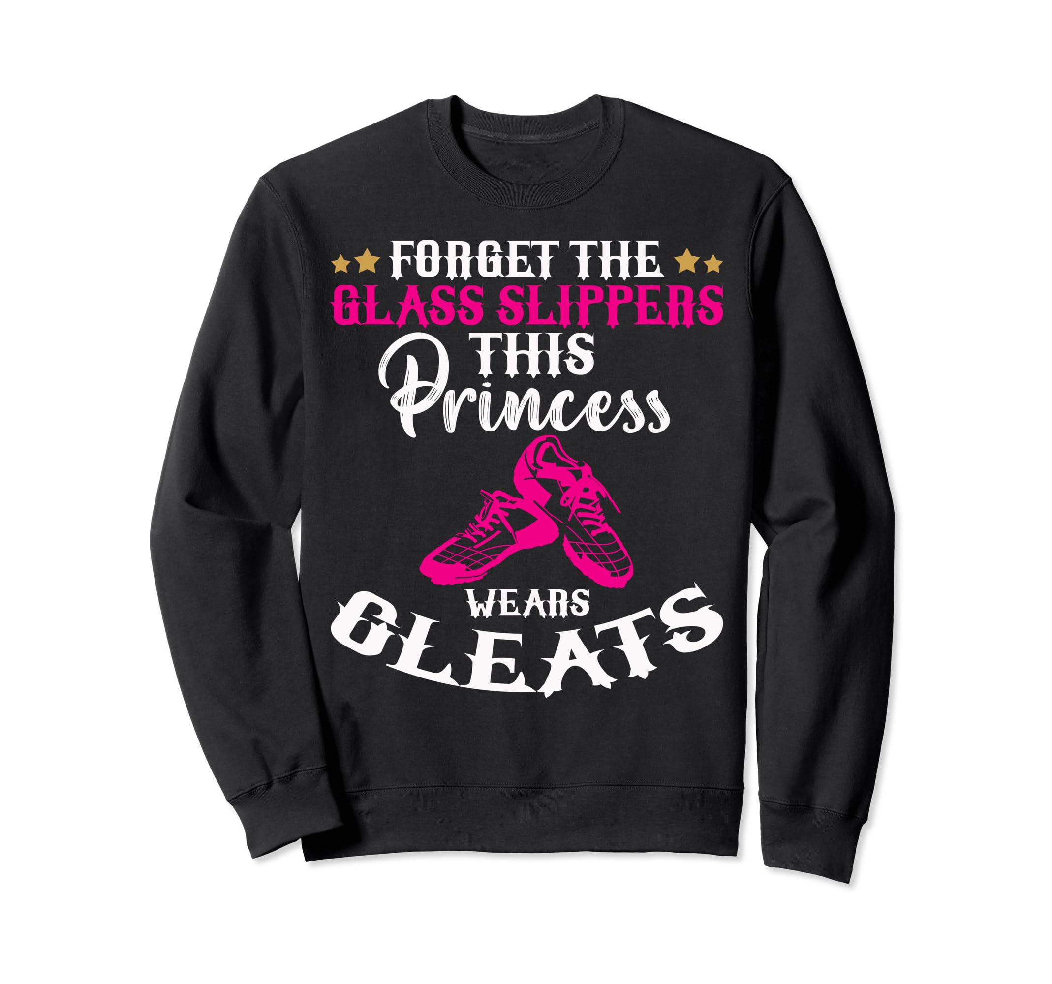 Forget Glass Slippers This Princess Sweatshirt - Trendy Graphic Unisex - T-Shirt, Sweatshirt, Hoodie