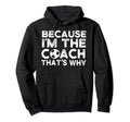 Funny Soccer Coach Gift Because Im Hoodie - Unique Graphic for Adults - T-Shirt, Sweatshirt, Hoodie
