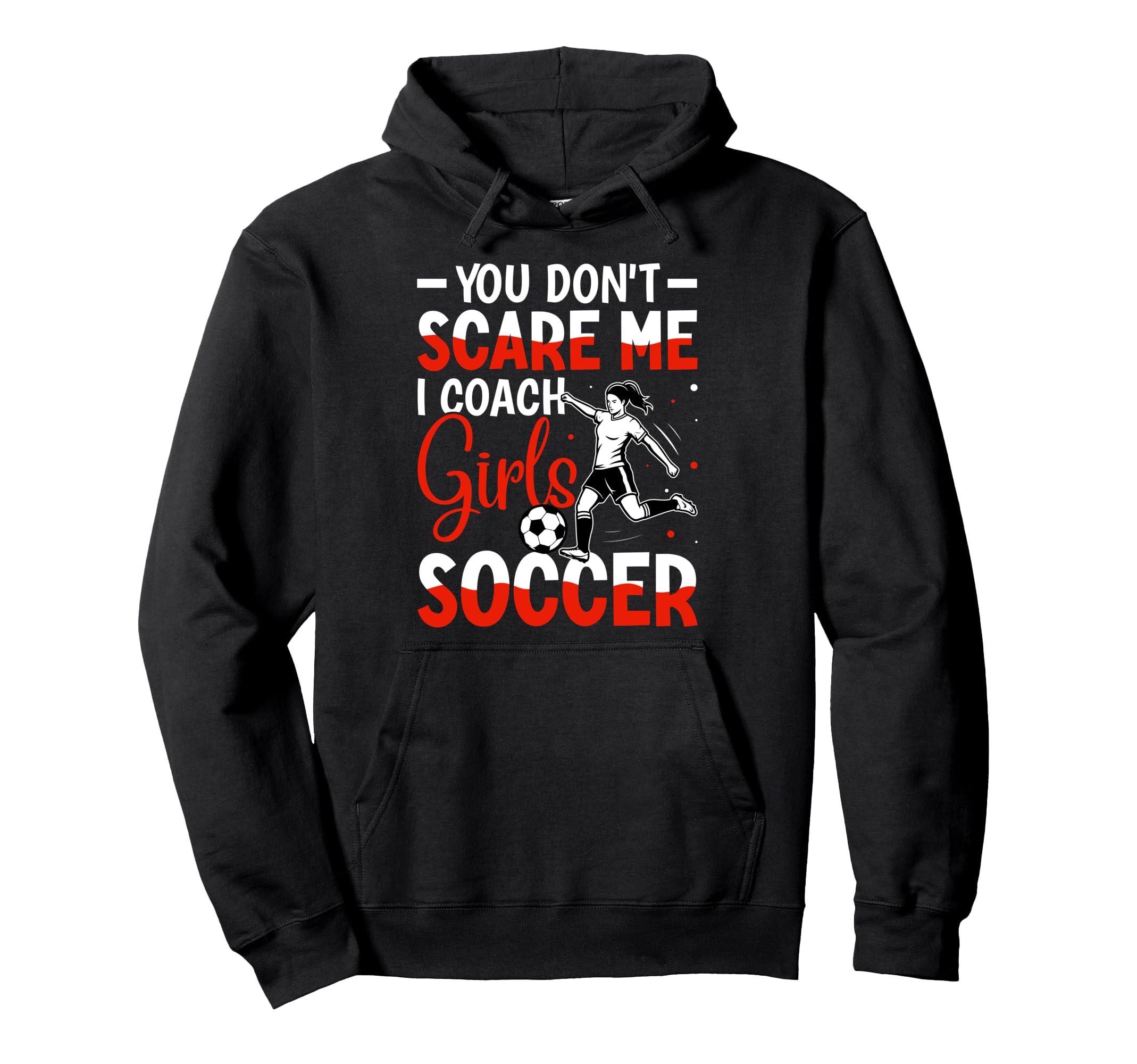 You Dont Scare Me I Coach Soccer Hoodie - Casual Everyday Wear Men Women - T-Shirt, Sweatshirt, Hoodie