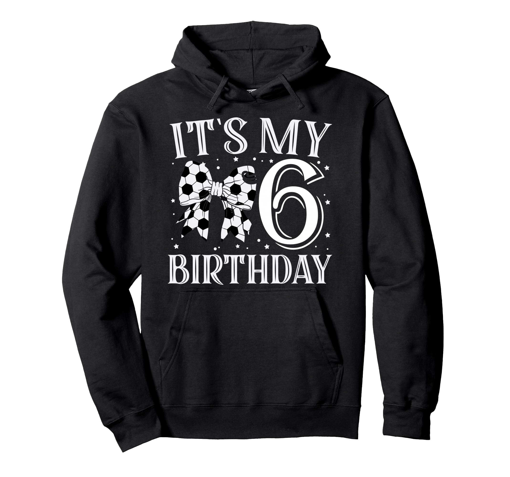 Its My Six 6Th Birthday Soccer Bday Hoodie - Aesthetic Graphic for Adults - T-Shirt, Sweatshirt, Hoodie