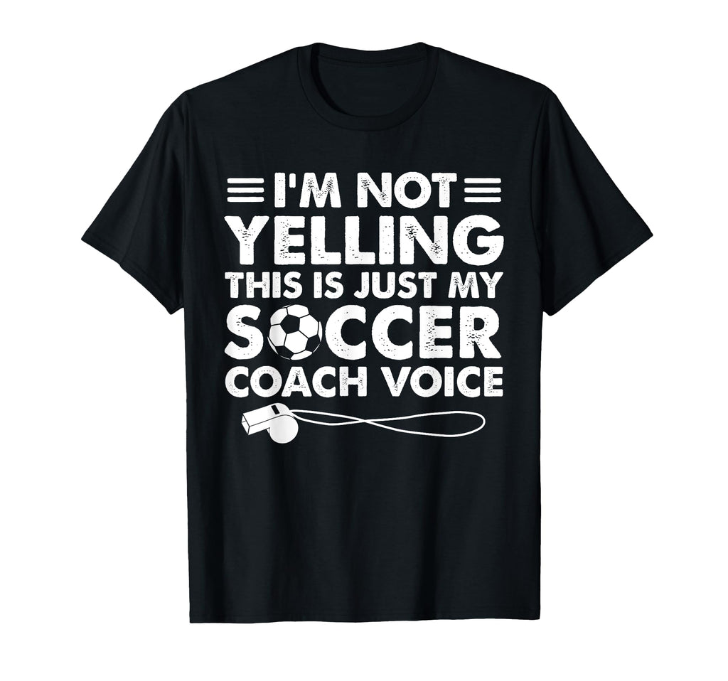 Im Not Yelling This Is Just My Soccer T-Shirt - Novelty Apparel Unisex - T-Shirt, Sweatshirt, Hoodie