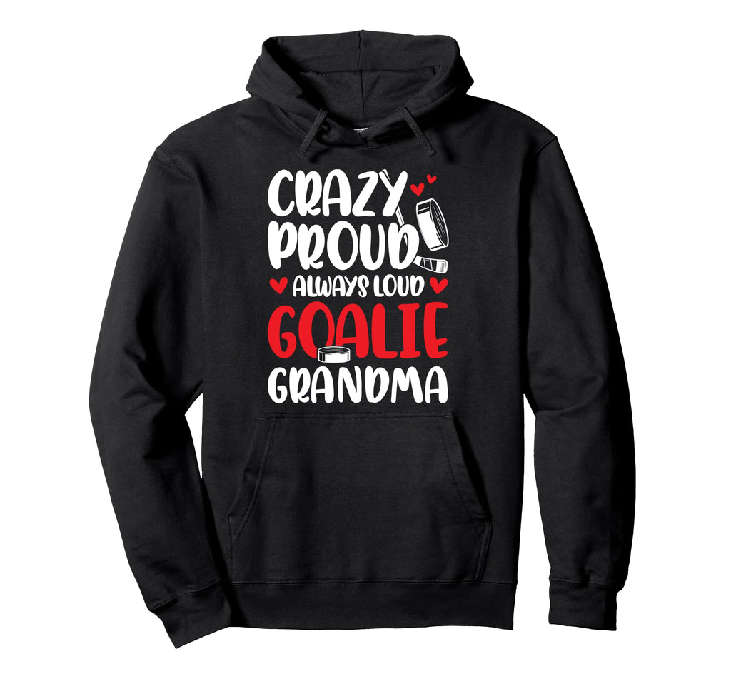 Crazy Proud Hockey Goalie Grandma Hockey Hoodie - Aesthetic Graphic Unisex - T-Shirt, Sweatshirt, Hoodie