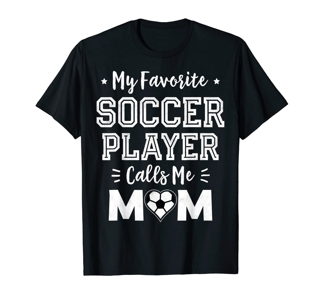 My Favorite Soccer Player Calls Me Mom T-Shirt - Graphic Print Men Women - T-Shirt, Sweatshirt, Hoodie