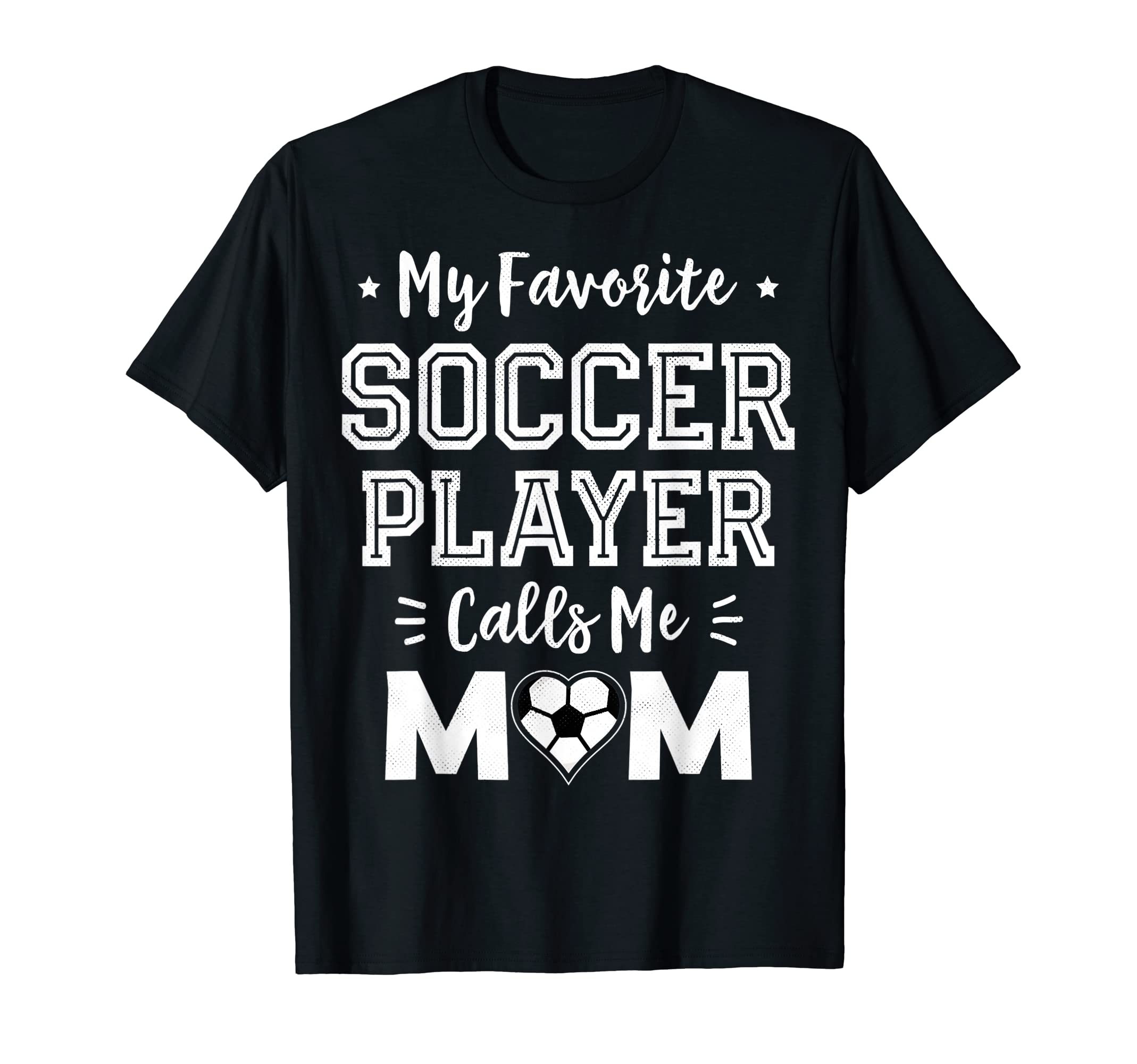My Favorite Soccer Player Calls Me Mom T-Shirt - Graphic Print Men Women - T-Shirt, Sweatshirt, Hoodie