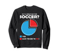 Is It Great Day Soccer Sweatshirt - Unique Graphic Unisex - T-Shirt, Sweatshirt, Hoodie