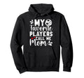 My Favorite Players Call Me Mom Hoodie - Streetwear Style Unisex - T-Shirt, Sweatshirt, Hoodie