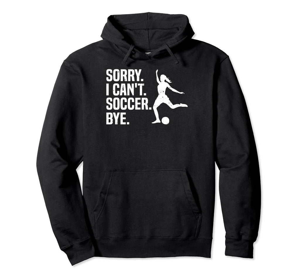 Soccer Player Sports Funny Sorry I Hoodie - Aesthetic Graphic Men Women - T-Shirt, Sweatshirt, Hoodie