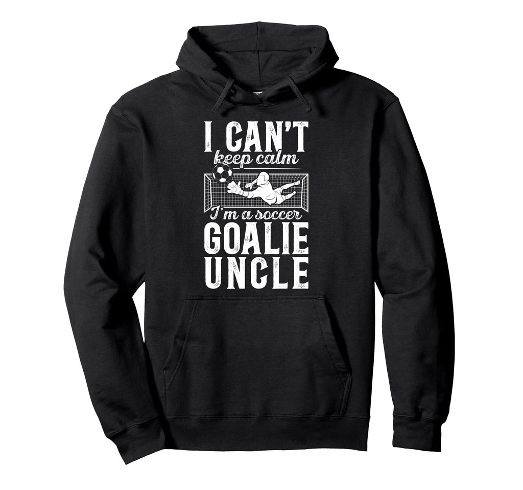 Im Soccer Goalie Uncle Soccer Hoodie - Casual Everyday Wear for Adults - T-Shirt, Sweatshirt, Hoodie