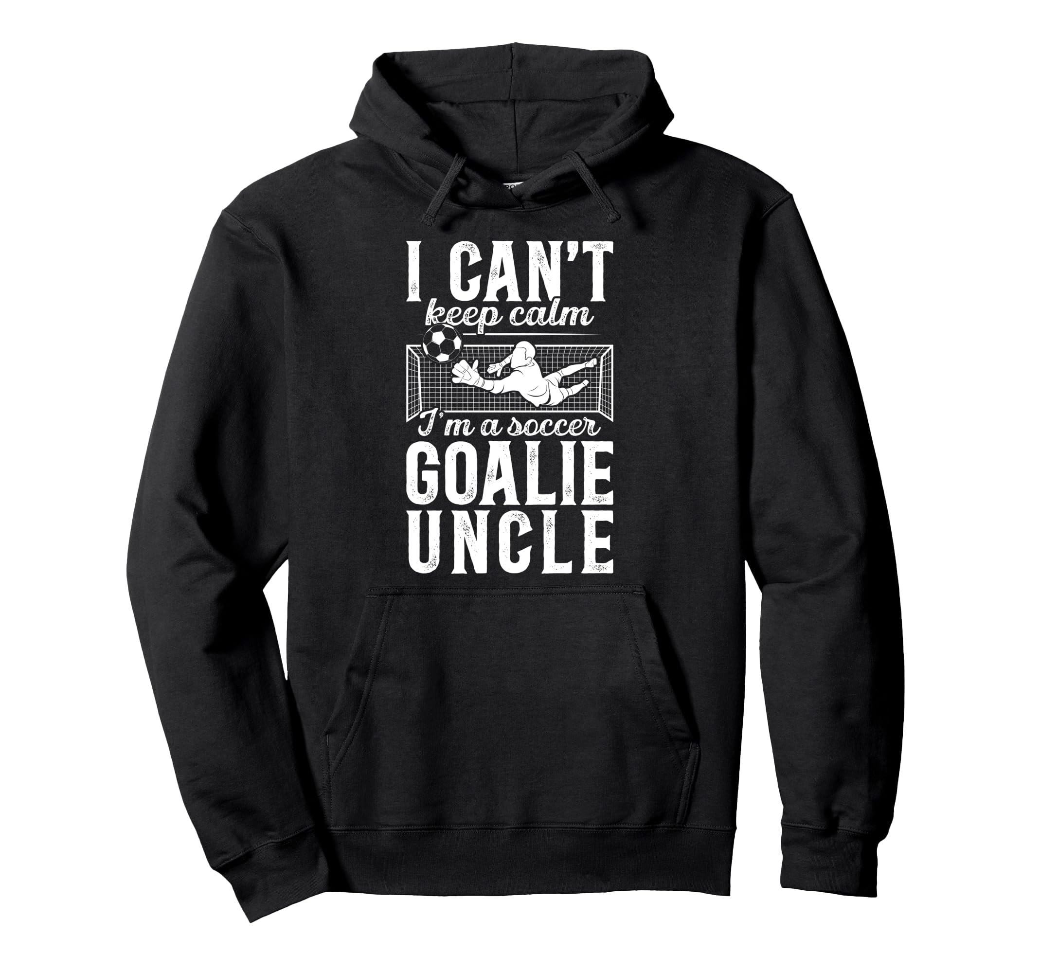 Im Soccer Goalie Uncle Soccer Hoodie - Casual Everyday Wear for Adults - T-Shirt, Sweatshirt, Hoodie