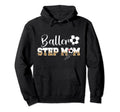 Baller Step Mom Soccer Step Mom Hoodie - Aesthetic Graphic Men Women - T-Shirt, Sweatshirt, Hoodie