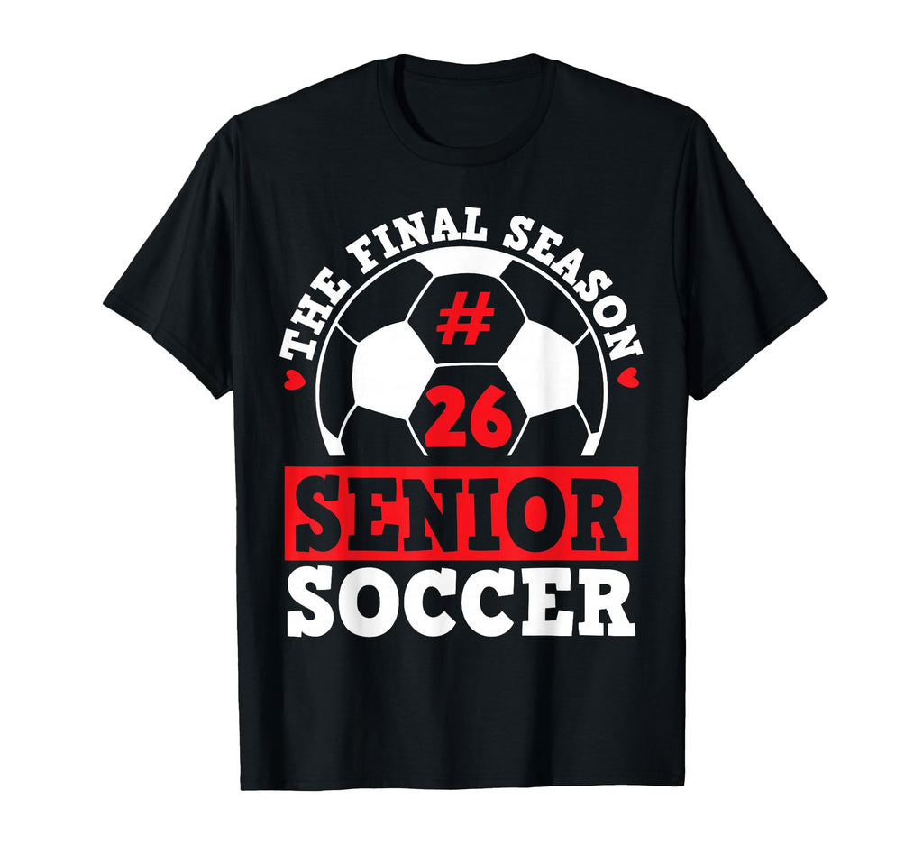Final Season 2026 Senior Soccer Player T-Shirt - Fun Novelty Design Unisex - T-Shirt, Sweatshirt, Hoodie