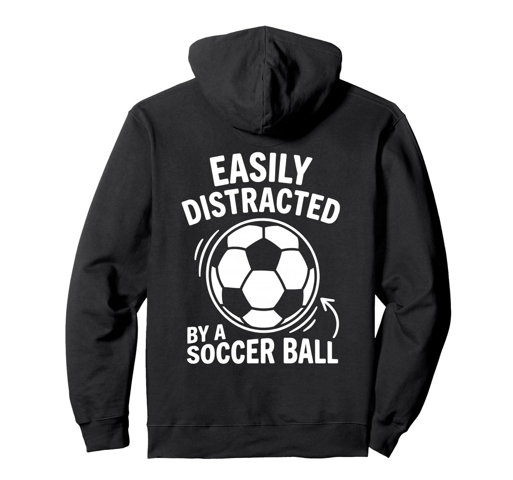 Easily Distracted Soccer Ball Funny Fan Hoodie - Fun Novelty Design Unisex - T-Shirt, Sweatshirt, Hoodie
