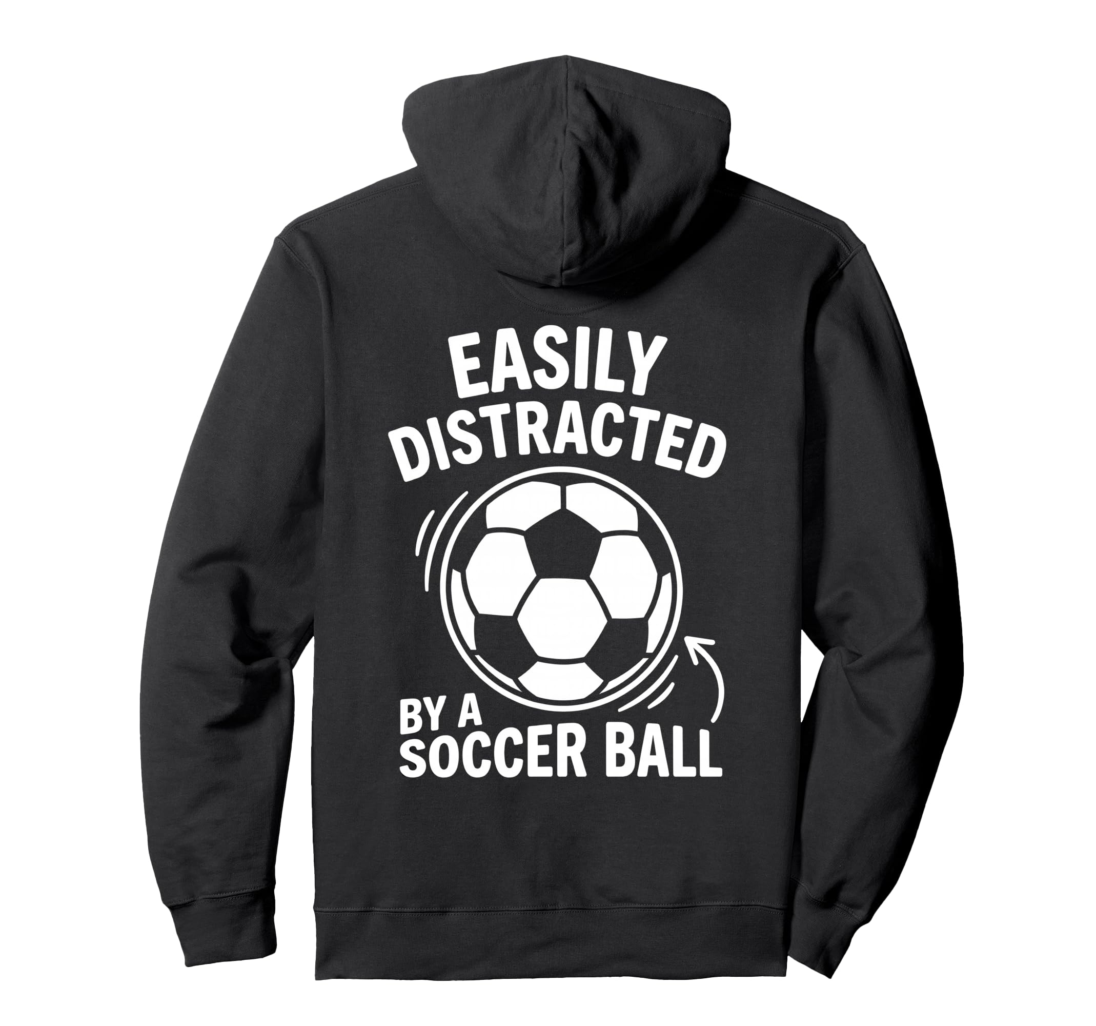 Easily Distracted Soccer Ball Funny Fan Hoodie - Fun Novelty Design Unisex - T-Shirt, Sweatshirt, Hoodie
