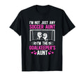 Im Soccer Goalkeeper Aunt Soccer T-Shirt - Aesthetic Graphic Men Women - T-Shirt, Sweatshirt, Hoodie