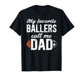 My Favorite Ballers Call Me Dad Soccer T-Shirt - Novelty Apparel Men Women - T-Shirt, Sweatshirt, Hoodie