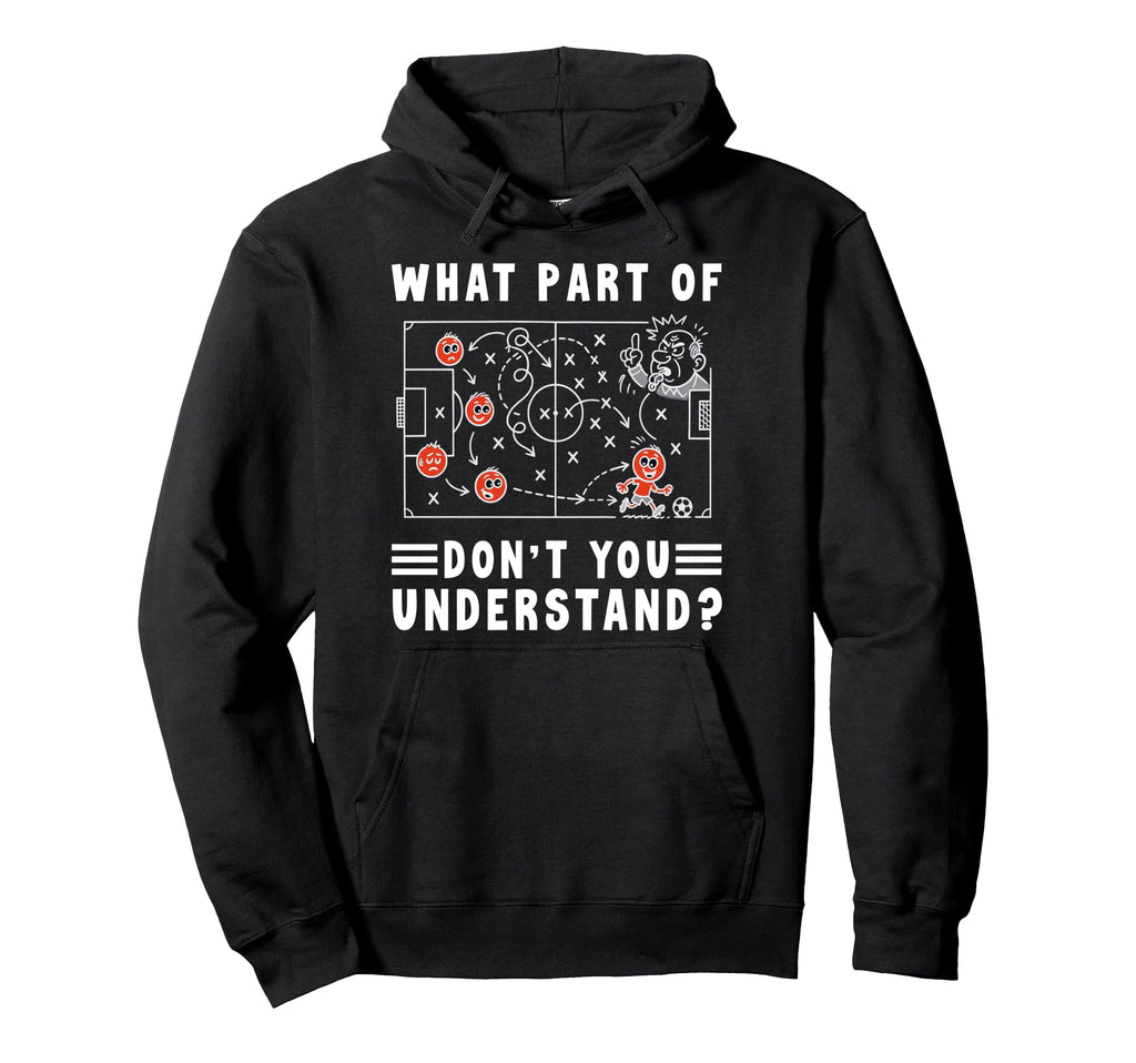 Soccer Strategy Board What Part Dont You Hoodie - Graphic Print Men Women - T-Shirt, Sweatshirt, Hoodie