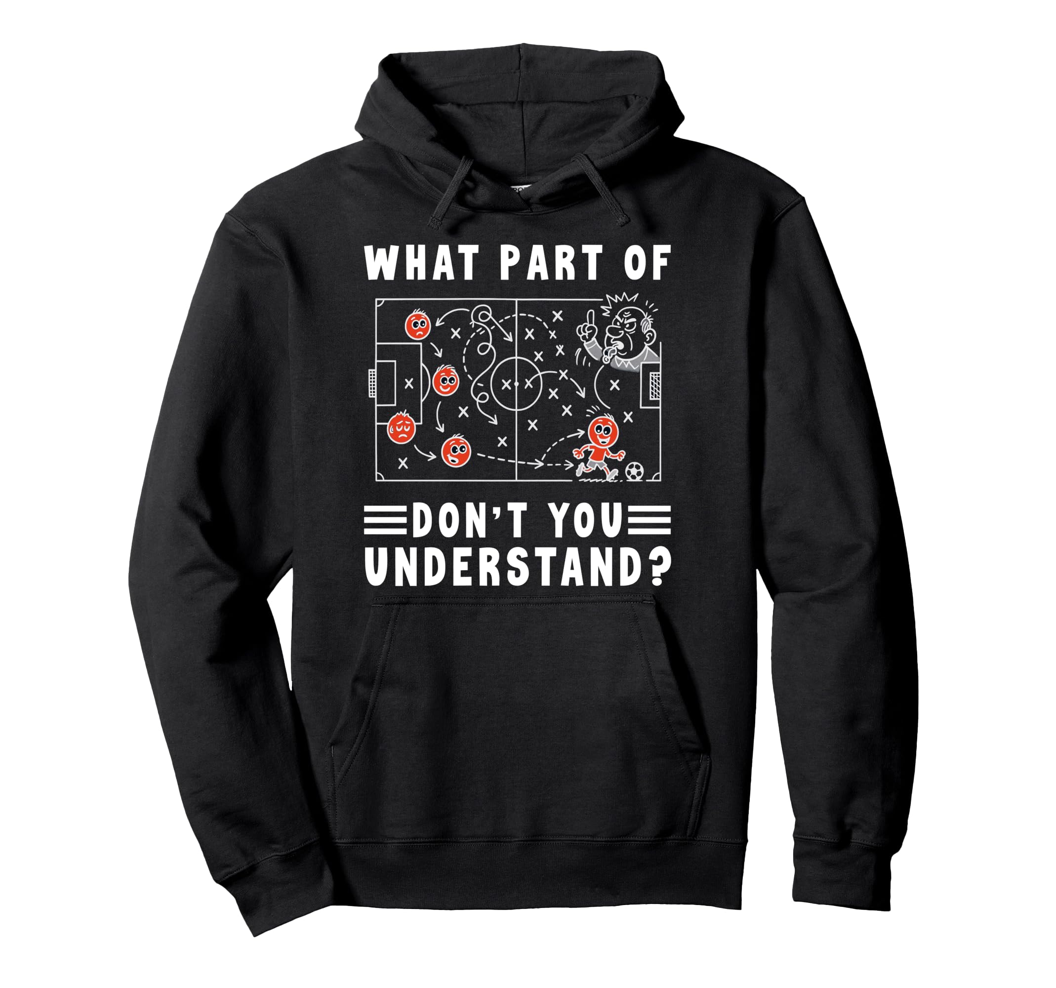 Soccer Strategy Board What Part Dont Hoodie - Novelty Apparel Men Women - T-Shirt, Sweatshirt, Hoodie