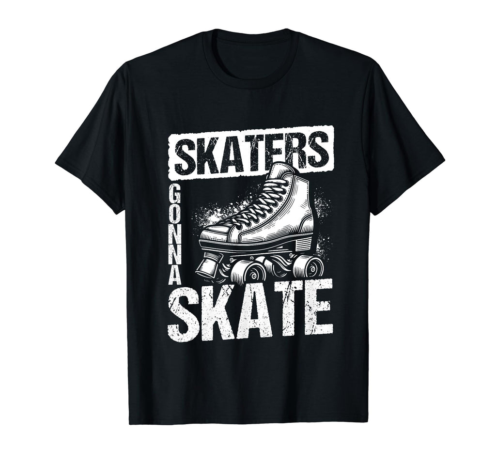 Skaters Gonna Skate Roller Skate Skating T-Shirt - Novelty Apparel Unisex - T-Shirt, Sweatshirt, Hoodie