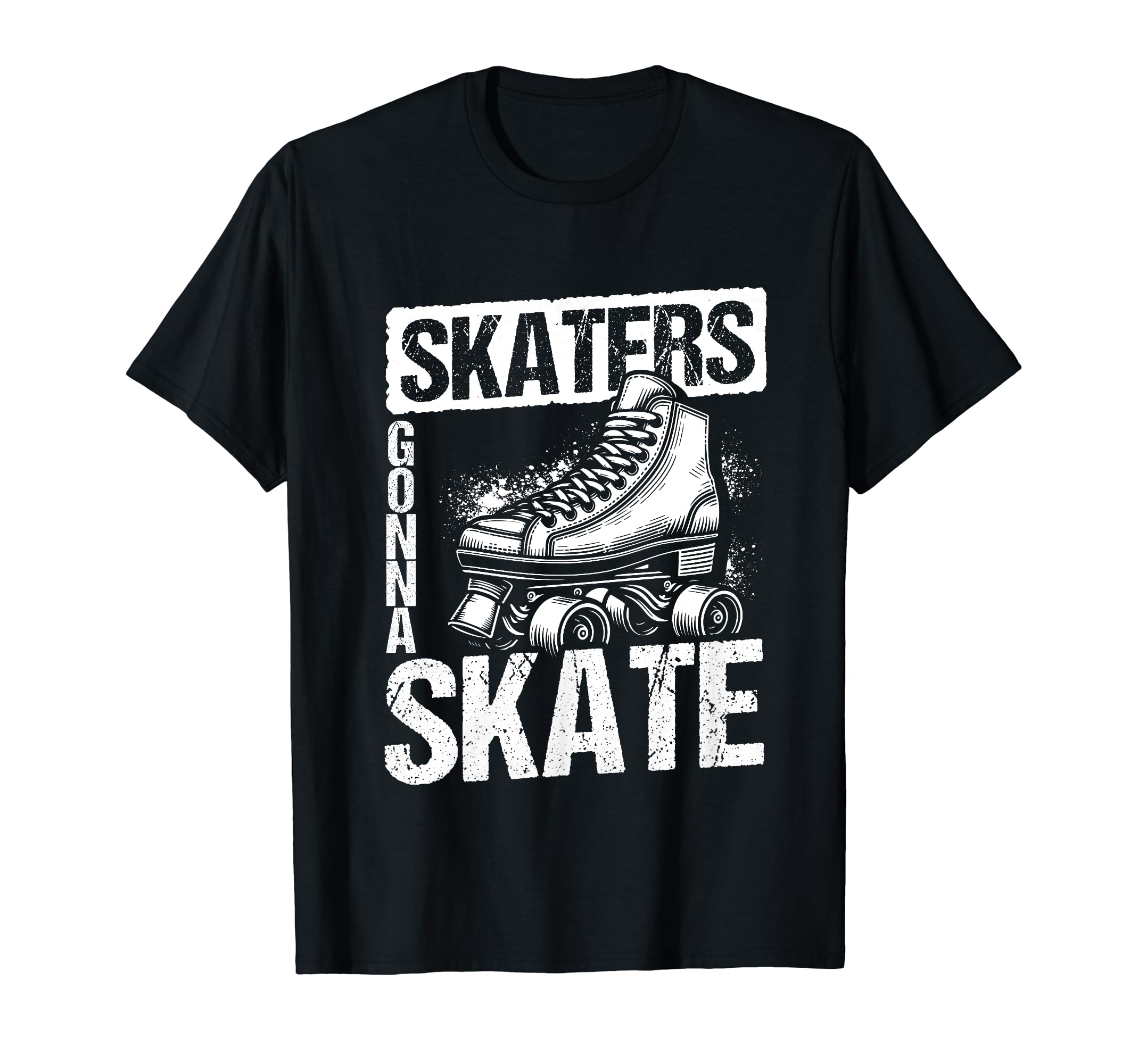 Skaters Gonna Skate Roller Skate Skating T-Shirt - Novelty Apparel Unisex - T-Shirt, Sweatshirt, Hoodie