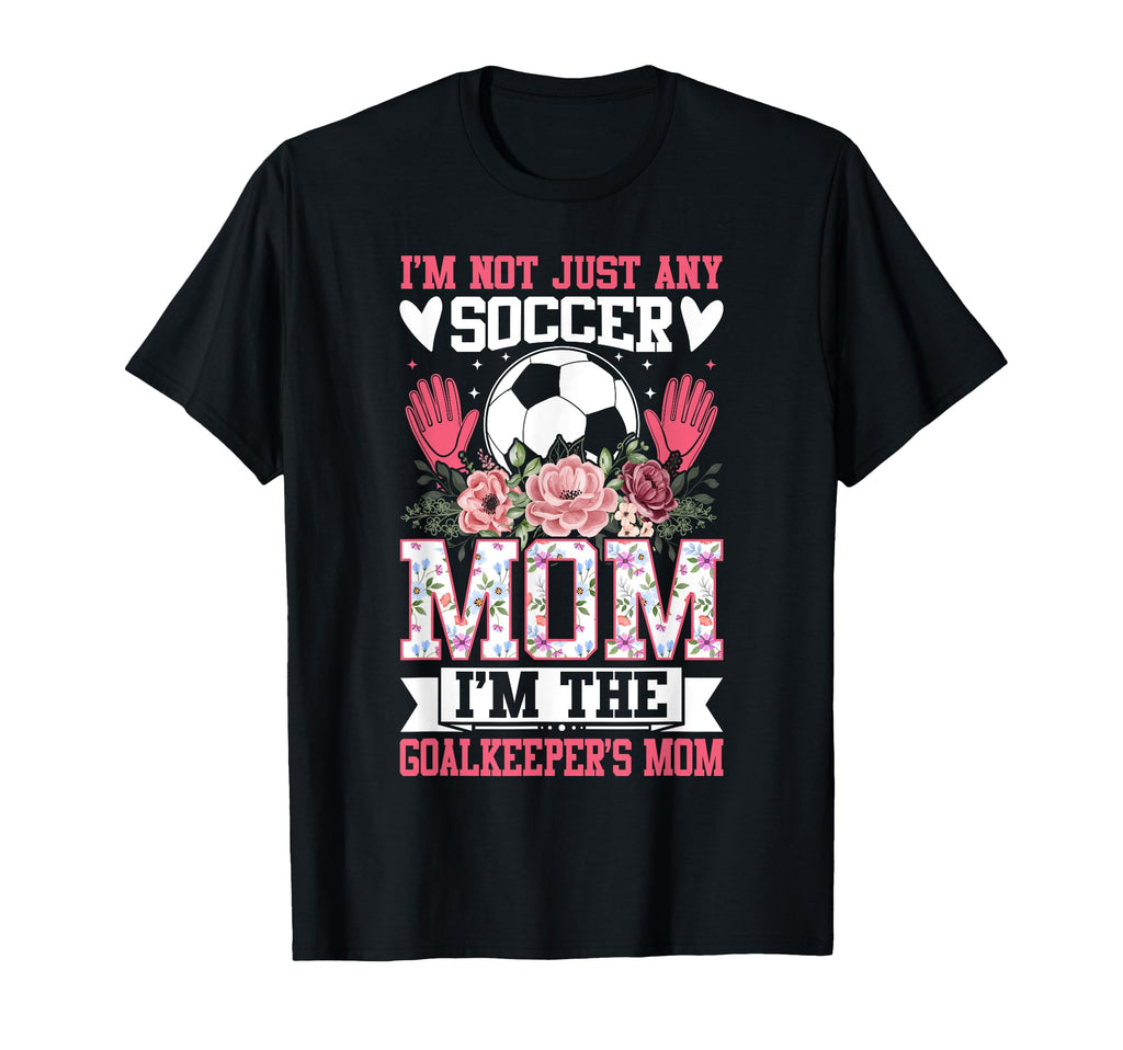 Funny Im Not Just Any Soccer Mom T-Shirt - Fun Novelty Design for Adults - T-Shirt, Sweatshirt, Hoodie