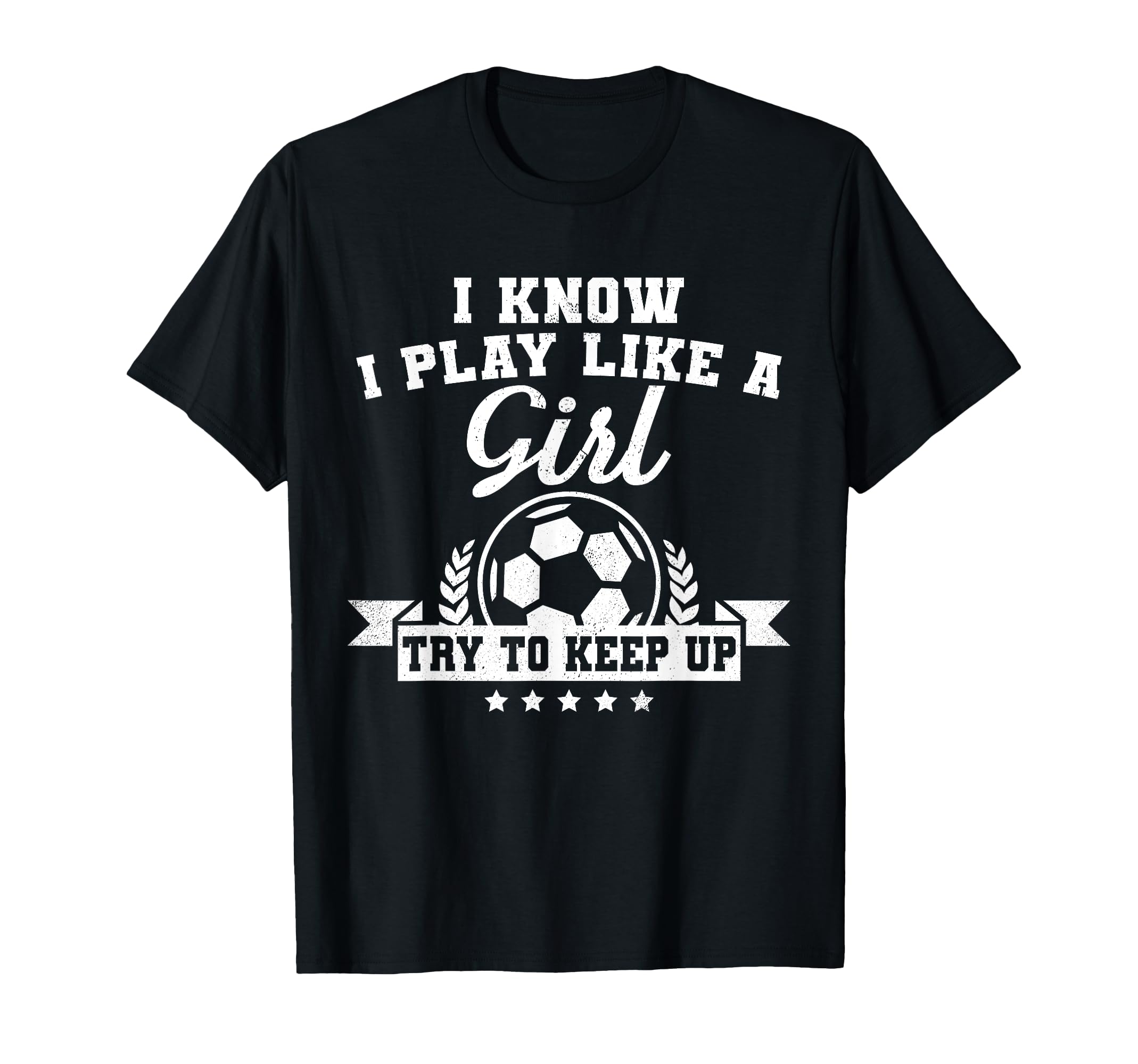 I Play Like Try To Keep Up Soccer Funny T-Shirt - Unique Graphic for Adults - T-Shirt, Sweatshirt, Hoodie