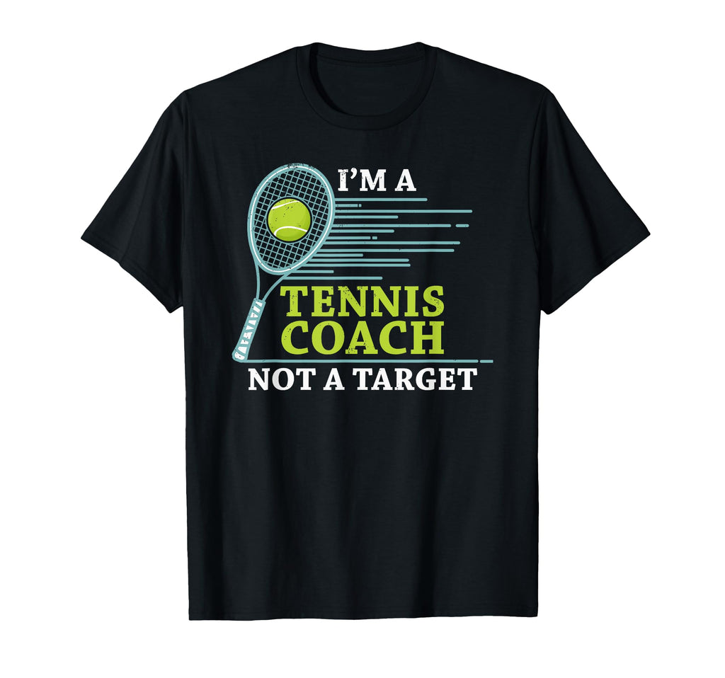 Tennis Coach Im Tennis Coach Not Target T-Shirt - Novelty Apparel Unisex - T-Shirt, Sweatshirt, Hoodie
