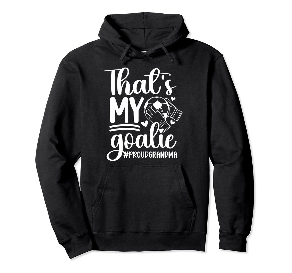 Proud Soccer Goalkeeper Grandma Soccer Hoodie - Trendy Graphic for Adults - T-Shirt, Sweatshirt, Hoodie