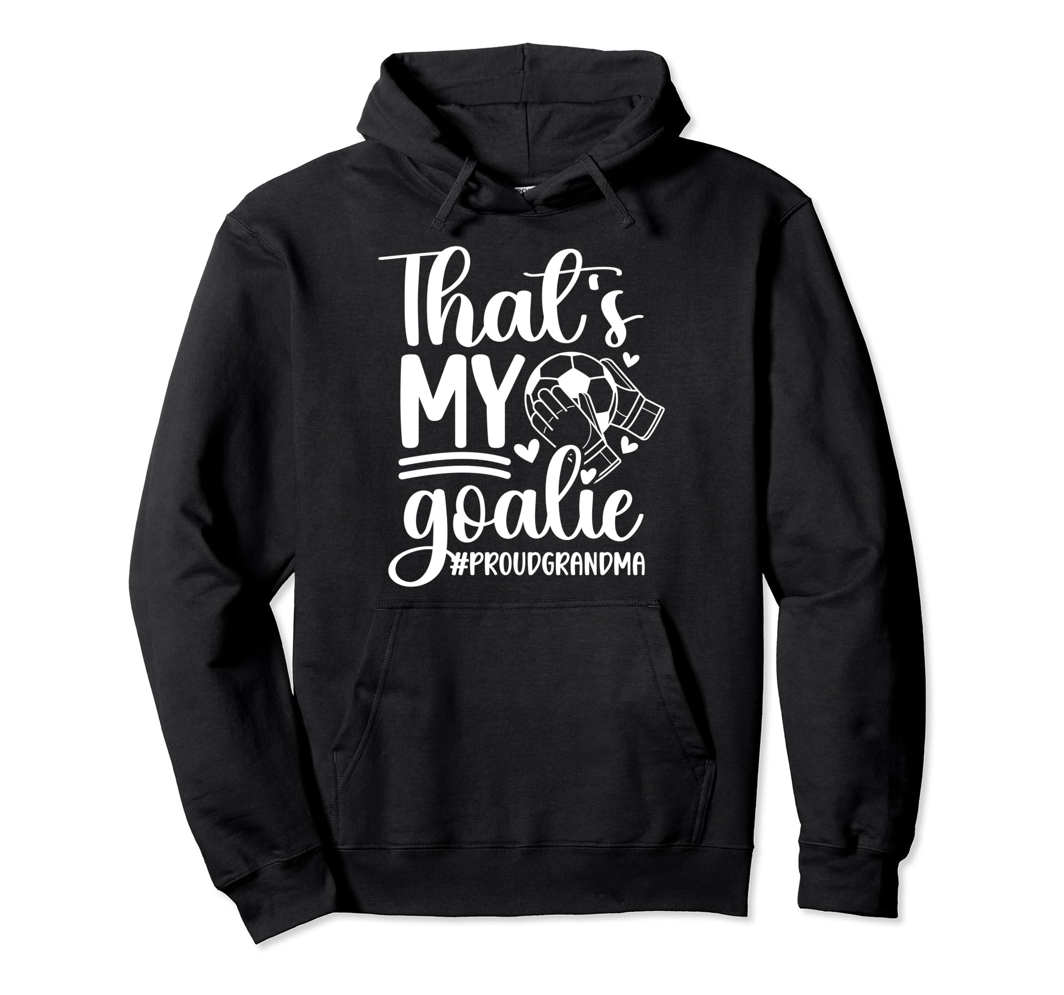 Proud Soccer Goalkeeper Grandma Soccer Hoodie - Trendy Graphic for Adults - T-Shirt, Sweatshirt, Hoodie