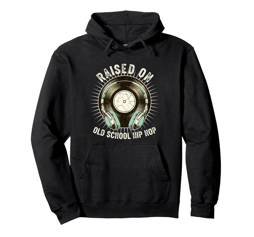 Raised Old School Hip Hop Record Music Hoodie - Streetwear Style Men Women - T-Shirt, Sweatshirt, Hoodie