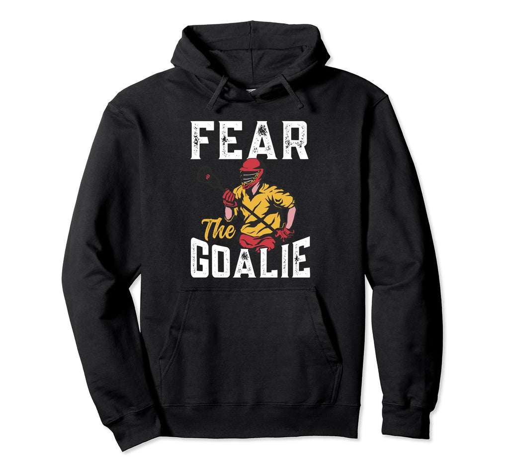 Lacrosse Fear Goalie Lax Goalkeeper Lacrosse Hoodie - Graphic Print Unisex - T-Shirt, Sweatshirt, Hoodie