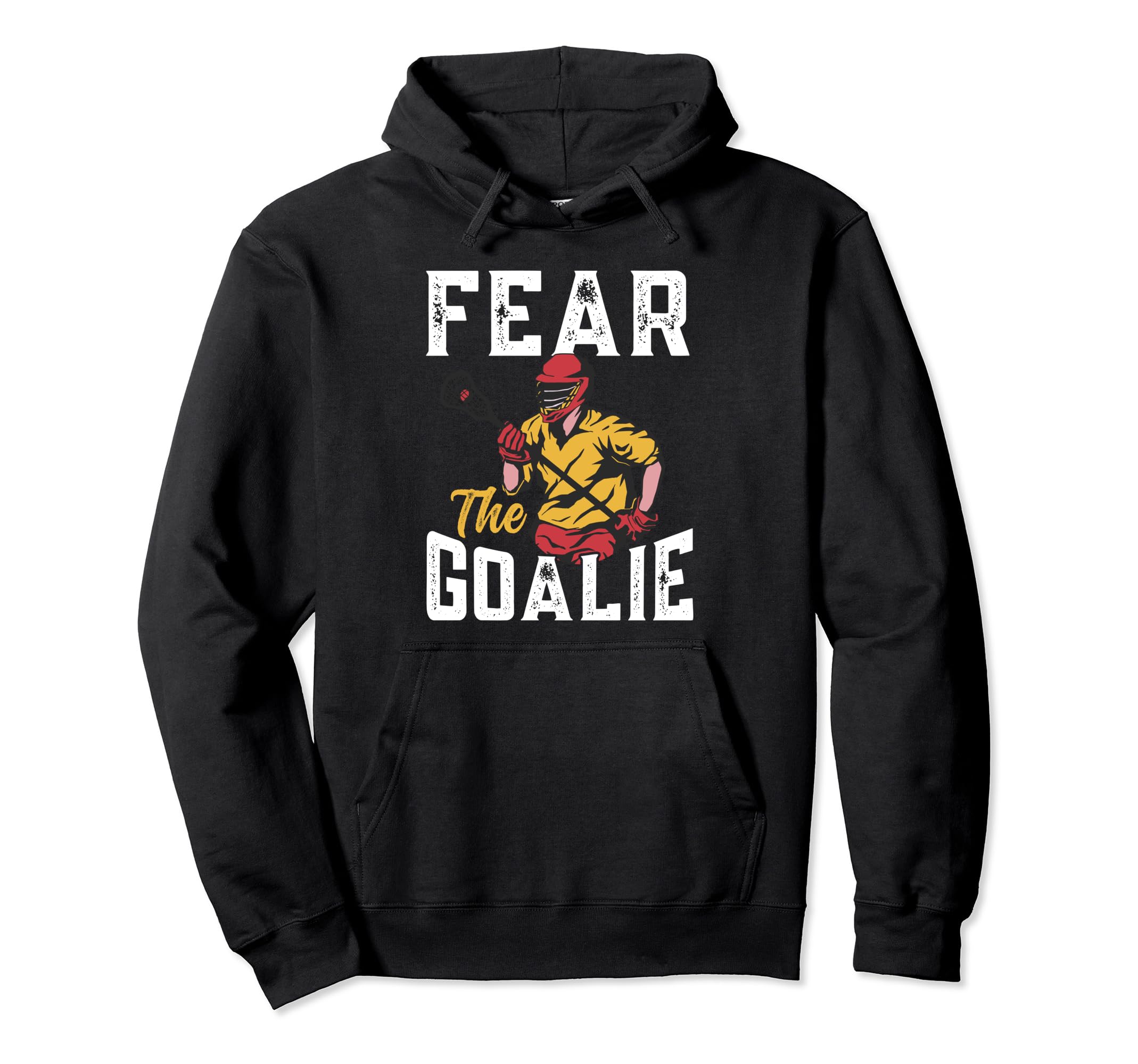 Lacrosse Fear Goalie Lax Goalkeeper Lacrosse Hoodie - Graphic Print Unisex - T-Shirt, Sweatshirt, Hoodie