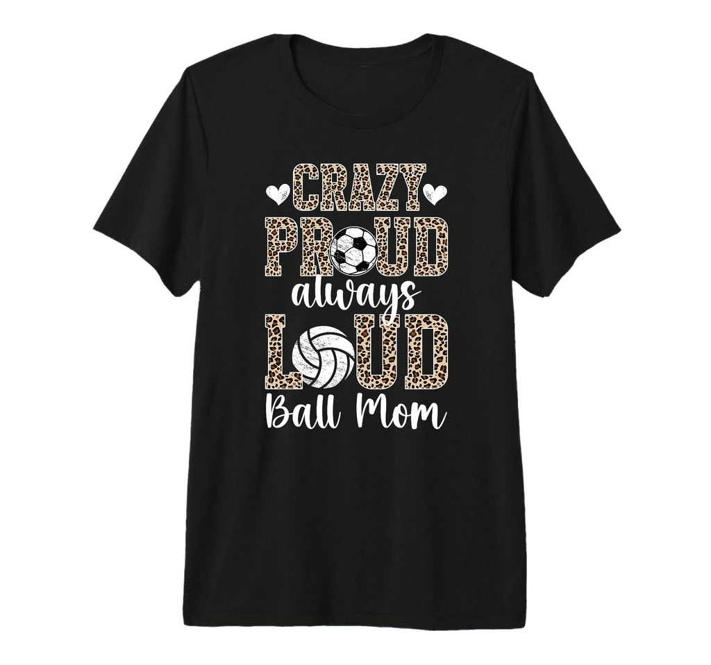 Crazy Proud Always Loud Ball Mom T-Shirt - Streetwear Style Men Women - T-Shirt, Sweatshirt, Hoodie