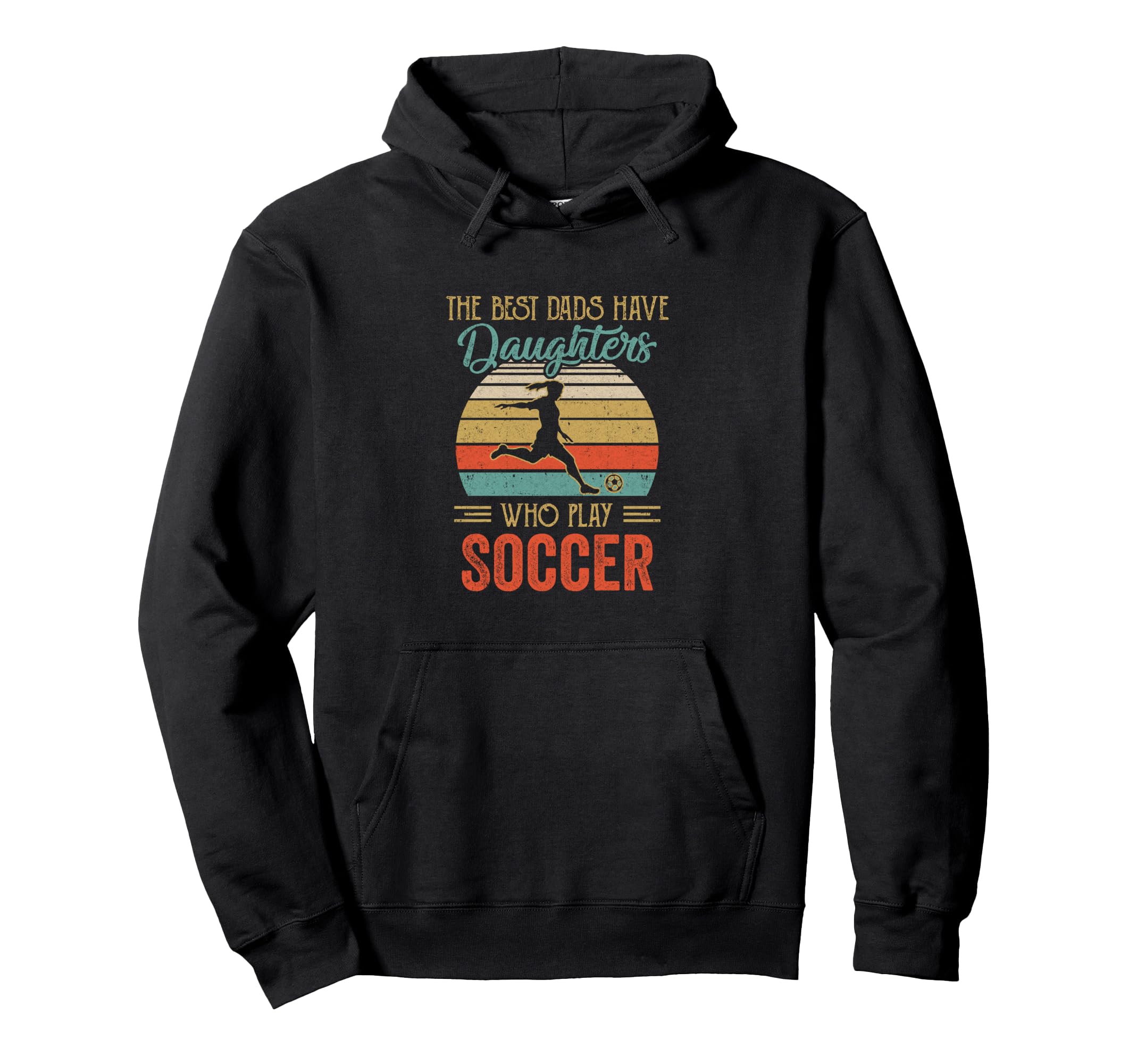 Best Dads Have Daughters Play Soccer Hoodie - Fun Novelty Design Men Women - T-Shirt, Sweatshirt, Hoodie