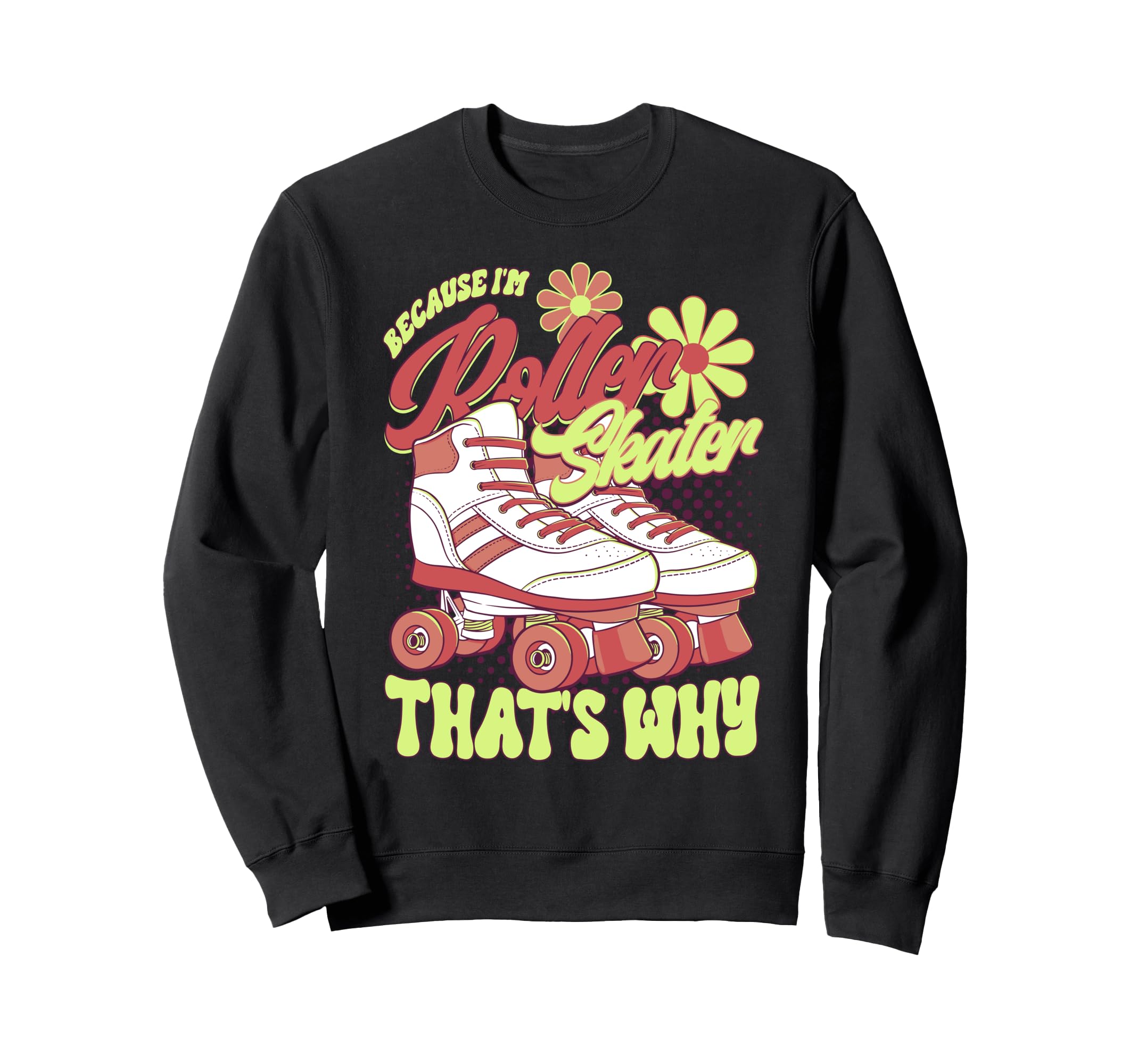 Roller Skating Im Roller Skating Sweatshirt - Aesthetic Graphic Unisex - T-Shirt, Sweatshirt, Hoodie